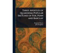 Three Apostles of Quakerism: Popular Sketches of Fox, Penn and Barclay