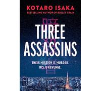 Three Assassins: A propulsive new thriller from the bestselling author of BULLET TRAIN