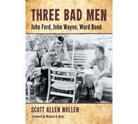 Three Bad Men: John Ford, John Wayne, Ward Bond