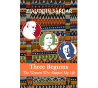 Three Begums: The Women Who Shaped My Life