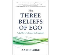 Three Beliefs of Ego : a Sufferer's Guide to Freedom - NEW Aaron Abke 2025