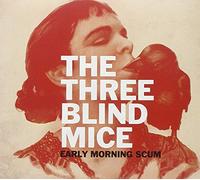 Three Blind Mice, The - Early Morning Scum