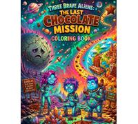 Three Brave Aliens The Last Chocolate Mission Coloring book: A Hilarious Kids Coloring Book Adventure Through Space, Chocolate Chaos, Angry Kids, Crazy Store Owners, and One Mysterious Easter Bunny