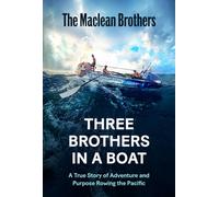 Three Brothers in a Boat : A True Story of Adventure and Purpose Rowing the Pacific