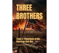 Three Brothers: Trials & Tribulations of the American Civil War