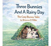 Three Bunnies And A Rainy Day: The Cozy Bunny Tales