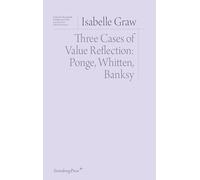 Three Cases of Value Reflection: Ponge, Whitten, Banksy (Sternberg Press / Institut Für Kunstkritik)