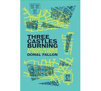 Three Castles Burning : A History of Dublin in Twelve Streets