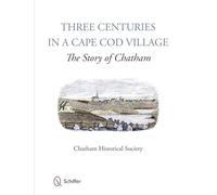 Three Centuries in a Cape Cod Village: The Story of Chatham