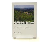 Three Centuries of a Herefordshire Village: Putley, 1685 Until Now