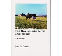 Three Centuries of East Herefordshire Farms and Families: 1700 until now