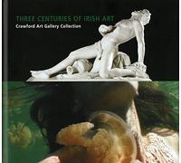 Three Centuries of Irish Art: Crawford Art Gallery Collection