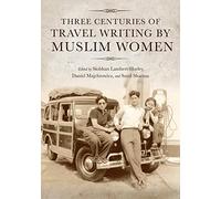 Three Centuries of Travel Writing by Muslim Women