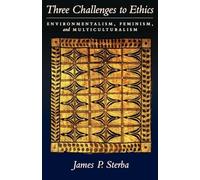 Three Challenges To Ethics: Environmentalism, Feminism, and Multiculturalism
