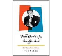 Three Chords for Beauty's Sake: The Life of Artie Shaw by Tom Nolan (9-Jul-2010) Hardcover