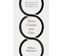 Three Circles into One: Brexit Britain: how did we get here and what happens next?