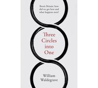 Three Circles Into One : Brexit Britain: How Did We Get Here and What Happens Next?