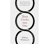 Three Circles into One: Brexit Britain: how did we get here and what happens next?