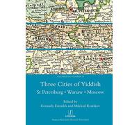Three Cities of Yiddish: St Petersburg, Warsaw and Moscow: 15 (Studies in Yiddish)