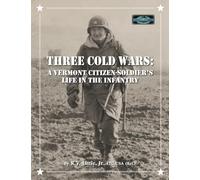 THREE COLD WARS: A VERMONT CITIZEN-SOLDIER'S LIFE IN THE INFANTRY