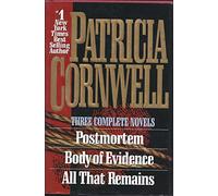 Three Complete Novels: "Postmortem/Body of Evidence/All That Remains"