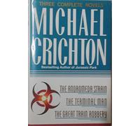 Three Complete Novels: The Andromeda Strain, The Terminal Man, and The Great Train Robbery