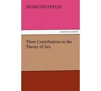 Three Contributions to the Theory of Sex (TREDITION CLASSICS)