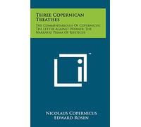 Three Copernican Treatises: The Commentariolus of Copernicus; The Letter Against Werner; The Narratio Prima of Rheticus