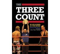 Three Count, The: My Life in Stripes as a WWE Referee