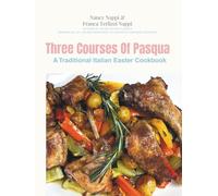 Three Courses Of Pasqua: A Traditional Italian Easter Cookbook bringing you 30+ recipes from sweet to savoury. (Love What UEAT Cookbooks)