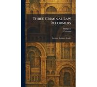 Three Criminal Law Reformers: Beccaria, Bentham, Romilly