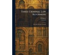 Three Criminal Law Reformers: Beccaria, Bentham, Romilly