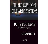 THREE CUSHION BILLIARDS SYSTEMS -101 SYSTEMS -CHAPTER 1: Applied Practical Systems - 202 Pages | 34 Systems