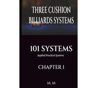 THREE CUSHION BILLIARDS SYSTEMS -101 SYSTEMS -CHAPTER 1: Applied Practical Systems - 202 Pages | 34 Systems