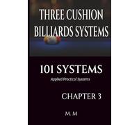 THREE CUSHION BILLIARDS SYSTEMS -101 SYSTEMS - CHAPTER 3: Applied Practical Systems | 199 Pages | 33 Systems