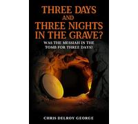 Three Days And Three Nights In The Grave?: Was the Messiah in the tomb for three days?