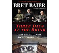 Three Days at the Brink: FDR's Daring Gamble to Win World War II (Three Days Series, 14)