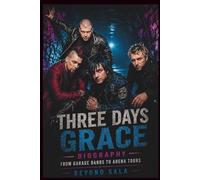 THREE DAYS GRACE BIOGRAPHY: From Garage Bands to Arena Tours