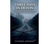Three Days In Devon: The Beauty Queen, the Missionary, and the Kidnapping the World Called the "Manacled Mormon" Case