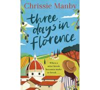 Three Days in Florence : A totally perfect, escapist summer romance in beautiful Italy