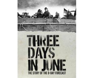Three Days in June: The Story of the D-Day Forecast