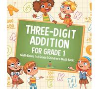Three-Digit Addition for Grade 1: Math Books 1st Grade Children's Math Book