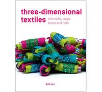Three-Dimensional Textiles: with Coils, Loops, Knots and Nets