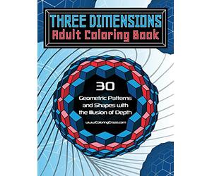 Three Dimensions Adult Coloring Book: 30 Geometric Patterns and Shapes with the Illusion of Depth: 2 (Optical Illusions Coloring Books Collection)