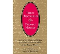 Three Discourses - A Critical Modern Edition of Newly Identified Work of the Young Hobbes