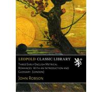Three Early English Metrical Romances. With an Introduction and Glossary. [London]