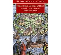 Three Early Modern Utopias: Thomas More: Utopia / Francis Bacon: New Atlantis / Henry Neville: The Isle of Pines (Oxford World's Classics)