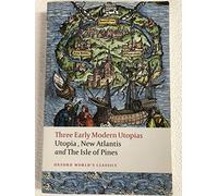 Three Early Modern Utopias: Thomas More: "utopia"/francis Bacon: "new Atlantis"/henry Neville: the "isle of Pines"