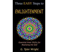 Three Easy Steps to Enlightenment: Essential Inner Shifts for Realizing the Self