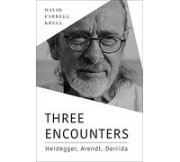 Three Encounters: Heidegger, Arendt, Derrida (Studies in Continental Thought)